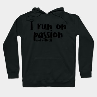 I run on passion and coffee Hoodie